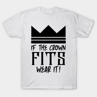 If the crown fits wear it T-Shirt